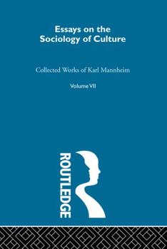 Essays on the Sociology of Culture : Karl Mannheim: Collected English Writings, Volume 7 (Routledge Classics in Sociology)