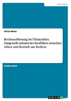 Paperback Rechtsauffassung bei Thukydides. Dargestellt anhand des Konfliktes zwischen Athen und Korinth um Kerkyra [German] Book