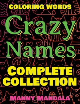 CRAZY NAMES - Complete Collection - Coloring Words: Coloring Book - 200 Weird Words - 200 Weird Pictures - 200% FUN - Great Coloring Book