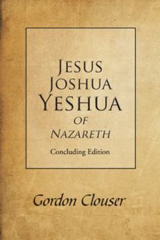 Paperback Jesus, Joshua, Yeshua of Nazareth: Concluding Edition Book