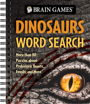 Brain Games - Dinosaurs Word Search: More Than 80 Puzzles about Prehistoric Beasts, Fossils, and More