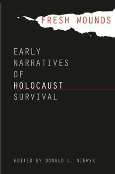 Paperback Fresh Wounds: Early Narratives of Holocaust Survival Book
