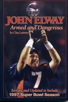 Paperback John Elway: Armed & Dangerous: Revised and Updated to Include 1997 Super Bowl Season Book