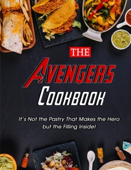 Paperback The Avengers Cookbook: It's Not the Pastry That Makes the Hero but the Filling Inside! Book