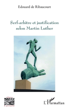 Serf-arbitre et justification selon Martin Luther (Religions Et Spiritualité) (French Edition)