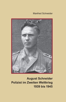 Paperback August Schneider, Polizist im Zweiten Weltkrieg 1939 bis 1945 [German] Book