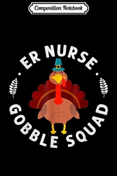 Composition Notebook: Er Nurse Gobble Squad Turkey Pilgrim Hat Thanksgiving  Journal/Notebook Blank Lined Ruled 6x9 100 Pages