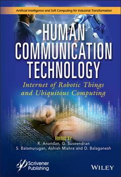 Hardcover Human Communication Technology: Internet-Of-Robotic-Things and Ubiquitous Computing Book