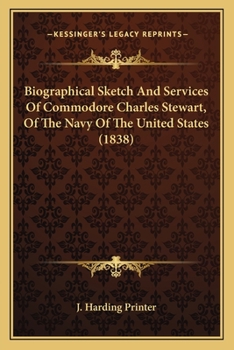 Biographical Sketch And Services Of Commodore Charles Stewart, Of The Navy Of The United States