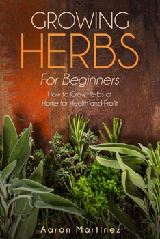 Paperback Growing Herbs for Beginners: How to Grow Herbs at Home for Health and Profit Book