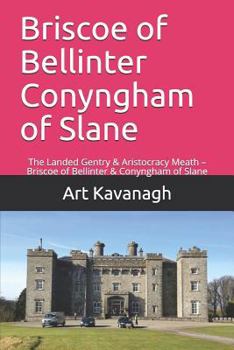 Paperback Briscoe of Bellinter Conyngham of Slane: The Landed Gentry & Aristocracy Meath - Briscoe of Bellinter & Conyngham of Slane Book