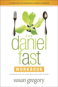 Paperback The Daniel Fast Workbook: A 5-Week Guide for Individuals, Groups & Churches Book