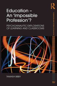 Hardcover Education - An 'Impossible Profession'?: Psychoanalytic Explorations of Learning and Classrooms Book