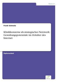 Paperback Klinikkonzerne als strategisches Netzwerk: Gestaltungspotenziale im Zeitalter des Internet [German] Book