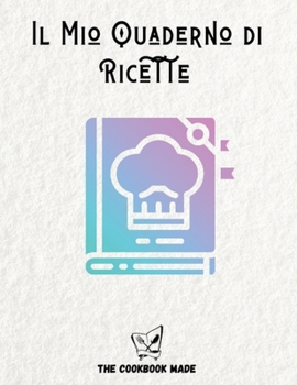 Paperback Il Mio Quaderno Di Ricette: Quaderno personalizzato in formato A4 per scrivere le tue 100 ricette pi? deliziose [Italian] Book