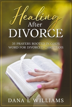 Healing after Divorce: 35 Prayers Rooted in God's Word for Divorced Christians