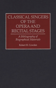 Hardcover Classical Singers of the Opera and Recital Stages: A Bibliography of Biographical Materials Book