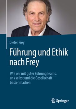 Führung nach Frey: Wie wir durch gute Führung die Welt im Kleinen und Großen verbessern können