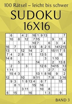 Paperback Sudoku 16x16 - 100 Rätsel - Leicht bis Schwer - Band 3: Großdruck Sudoku für Erwachsene [German] Book