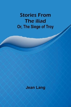 Paperback Stories from the Iliad; Or, the siege of Troy Book