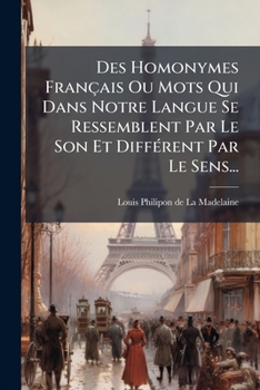 Des Homonymes Français Ou Mots Qui Dans Notre Langue Se Ressemblent Par Le Son Et Diffèrent Par Le Sens...