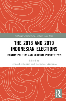 Paperback The 2018 and 2019 Indonesian Elections: Identity Politics and Regional Perspectives Book