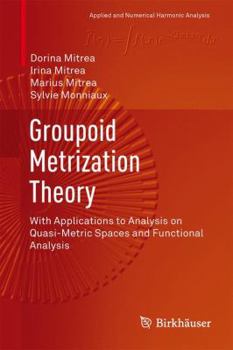 Hardcover Groupoid Metrization Theory: With Applications to Analysis on Quasi-Metric Spaces and Functional Analysis Book