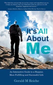 Paperback It's All about Me: An Interactive Guide to a Happier, More Fulfilling and Successful Life Book