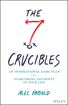 Hardcover The Seven Crucibles: An Inspirational Game Plan for Overcoming Adversity in Your Life Book