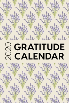 2020 Gratitude Calendar: 365 Days Dated Gratitude Journal For A Thankful New Year - Lavender Bouquet