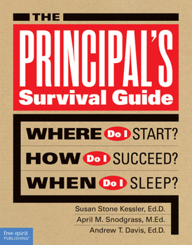 The Principal's Survival Guide: Where Do I Start? How Do I Succeed? When Do I Sleep?