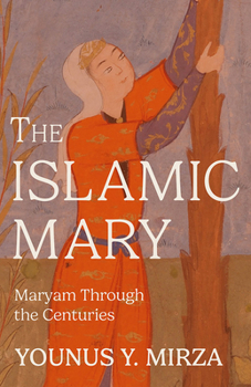 Paperback The Islamic Mary: Maryam Through the Centuries Book
