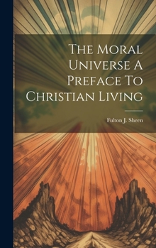 Hardcover The Moral Universe A Preface To Christian Living Book