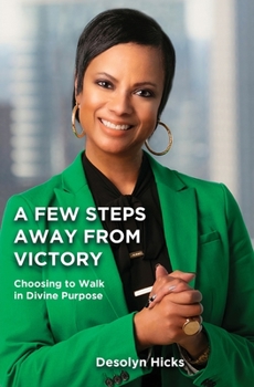 Paperback A Few Steps Away From Victory: Choosing to Walk in Divine Purpose Book