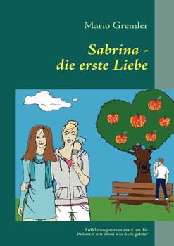 Paperback Sabrina - die erste Liebe: Aufklärungsroman rund um die Pubertät mit allem was dazu gehört [German] Book