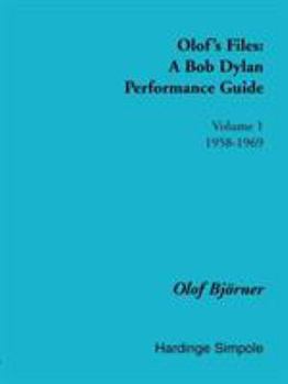 Paperback Olof's Files: A Bob Dylan Performance Guide: Volume 1: 1958-1969 Book