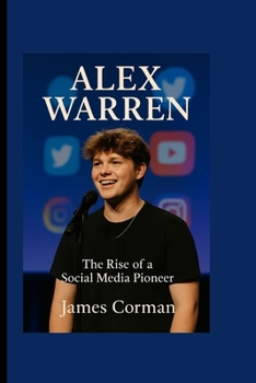 Paperback Alex Warren: The Rise of a Social Media Pioneer Book