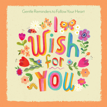 Hardcover I Wish for You: Gentle Reminders to Follow Your Heart Book