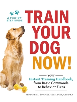 Paperback Train Your Dog Now!: Your Instant Training Handbook, from Basic Commands to Behavior Fixes Book