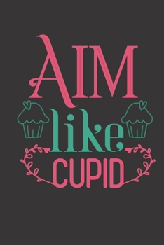 aim like cupid: small lined Cupid Love Quotes Notebook / Travel Journal to write in (6'' x 9'') 120 pages