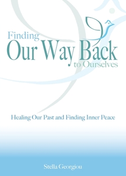 Finding Our Way Back to Ourselves: Healing Our Past and Finding Inner Peace
