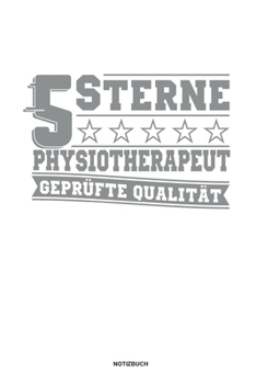 5 Sterne Physiotherapeut Geprüfte Qualität Notizbuch: Für Physiotherapeuten | Notizbuch Tagebuch ... | Notiz Buch Geschenk Journal Physio Notebook (German Edition)