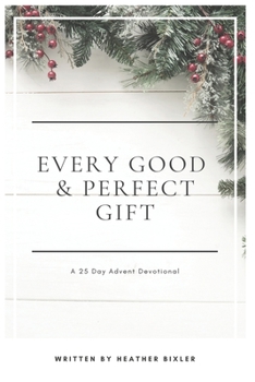 Paperback Every Good and Perfect Gift: A 25 Day Advent Devotional Book