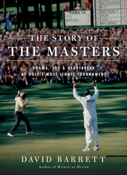 Paperback The Story of the Masters: Drama, Joy and Heartbreak at Golf's Most Iconic Tournament Book