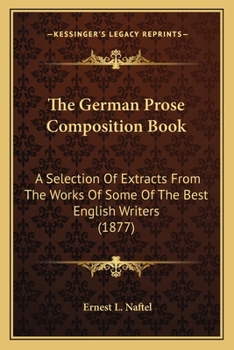 Paperback The German Prose Composition Book: A Selection Of Extracts From The Works Of Some Of The Best English Writers (1877) Book