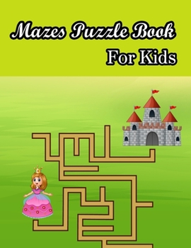 Paperback Mazes Puzzle book For Kids: (Kids Mazes Book) (Volume 1) Book