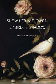 Paperback Show Her a Flower, a Bird, a Shadow Book