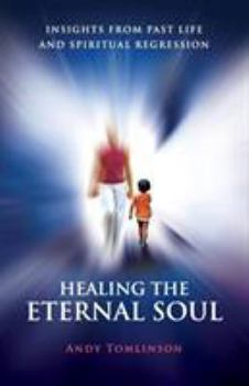 Paperback Healing the Eternal Soul - Insights from Past Life and Spiritual Regression Book