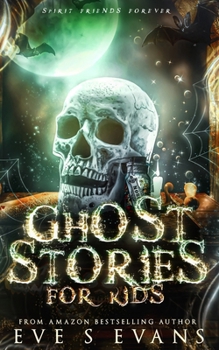 Ghost Stories for Kids: Spirit Friends Forever