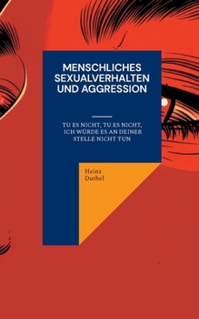 Menschliches Sexualverhalten und Aggression: Tu es nicht, tu es nicht, ich würde es an deiner Stelle nicht tun